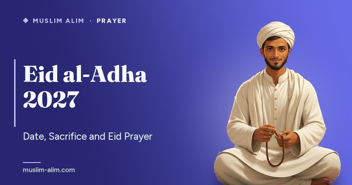 Eid al-Adha 2027: the date, the story of Ibrahim, the rules of the sacrifice and the Eid prayer, Muslim Alim