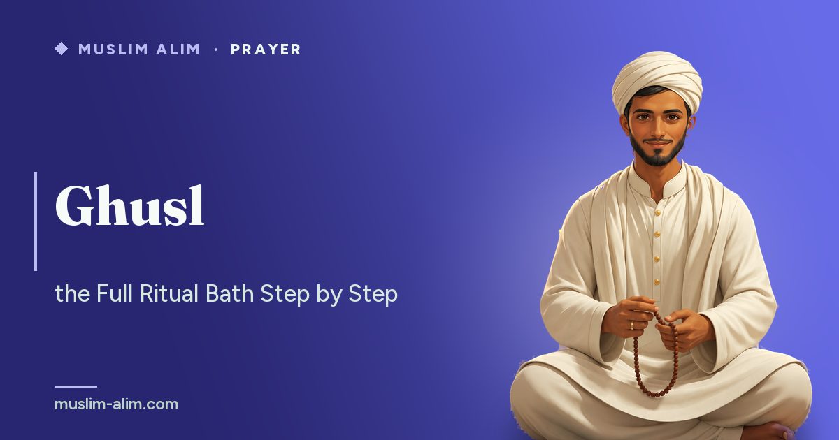 Ghusl, the full ritual bath: when it is obligatory and how to perform it step by step, on Muslim Alim