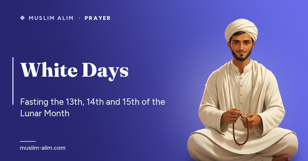 White days: fasting the 13th, 14th and 15th of the Hijri month, its virtues and upcoming dates, Muslim Alim