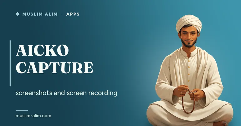 AICKO CAPTURE: screenshots and screen recording for Windows, presented on Muslim Alim