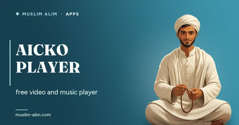 AICKO PLAYER: a free video and music player for Windows, presented on Muslim Alim