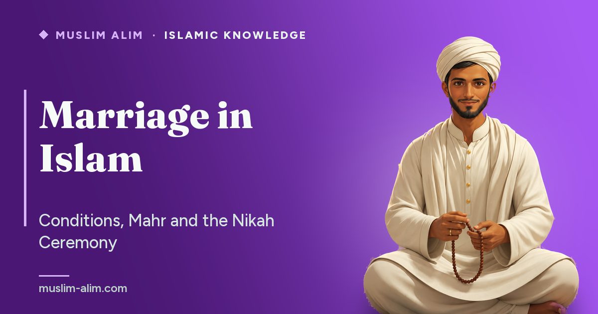 Marriage in Islam: the conditions of the nikah, the mahr, the ceremony and the dua for the newlyweds, Muslim Alim