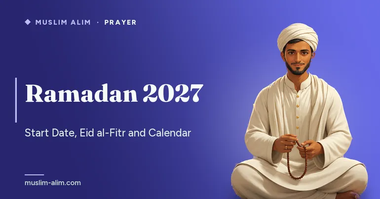 Ramadan 2027: start date, Eid al-Fitr and the calendar of the blessed month, on Muslim Alim