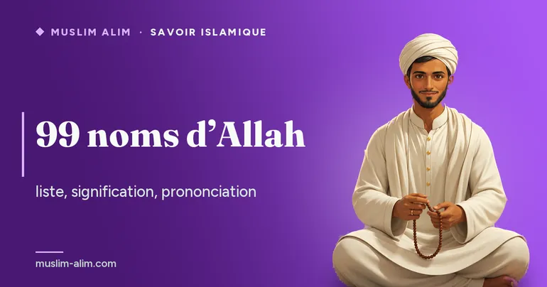 99 noms d’Allah (Asma al-Husna) : la liste complète avec leur signification et leur prononciation, sur Muslim Alim