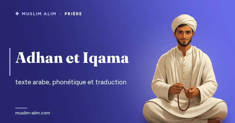 Adhan et Iqama : le texte arabe, la phonétique et la traduction française de l’appel à la prière, sur Muslim Alim