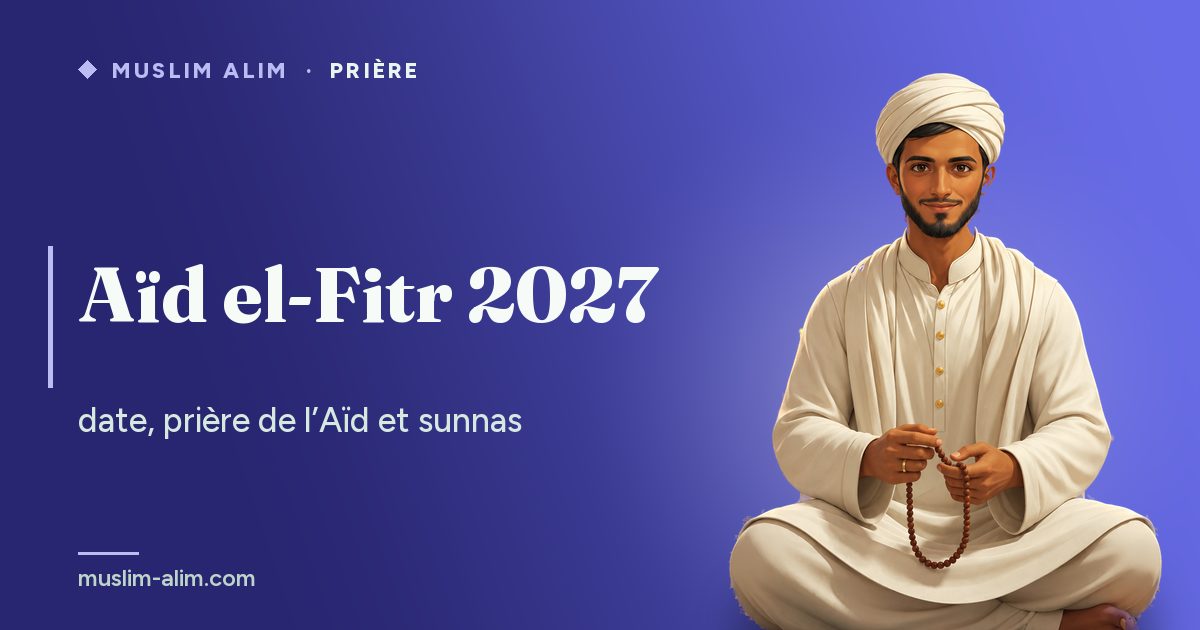 Aïd el-Fitr 2027 : la date, la prière de l’Aïd pas à pas et la zakat al-fitr à verser avant, sur Muslim Alim