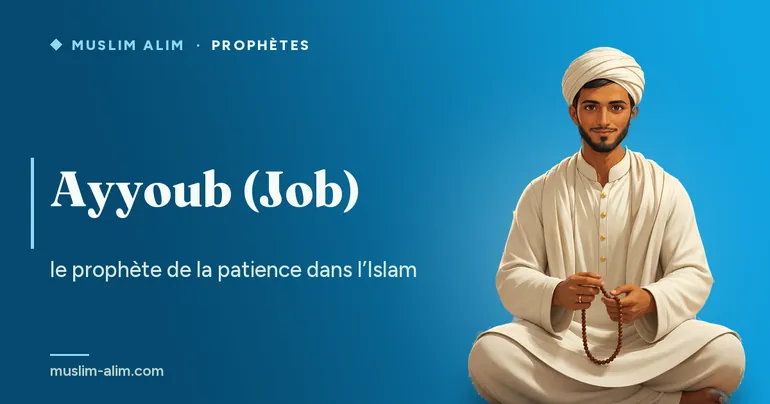 Ayyoub (Job), le prophète de la patience : son épreuve et sa récompense racontées dans le Coran, sur Muslim Alim