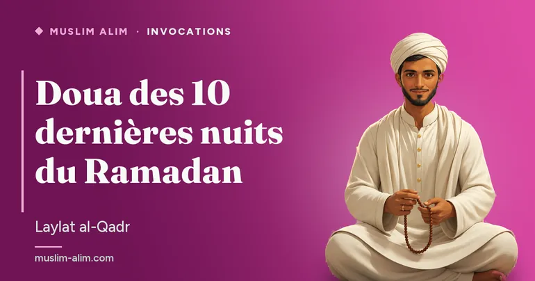 Doua des 10 dernières nuits du Ramadan : l’invocation de Laylat al-Qadr en arabe et en français, Muslim Alim
