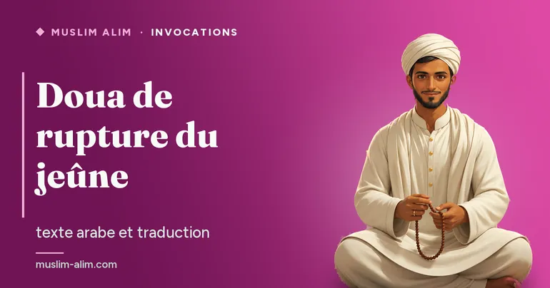 Doua de rupture du jeûne (Iftar) : le texte arabe, la phonétique et le sens de l’invocation, sur Muslim Alim