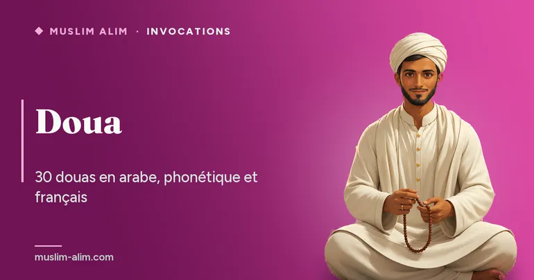 Doua : 30 invocations essentielles en arabe, phonétique et français à lire et à réciter, sur Muslim Alim