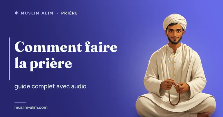 Comment faire la prière musulmane : guide étape par étape avec audio et positions, sur Muslim Alim
