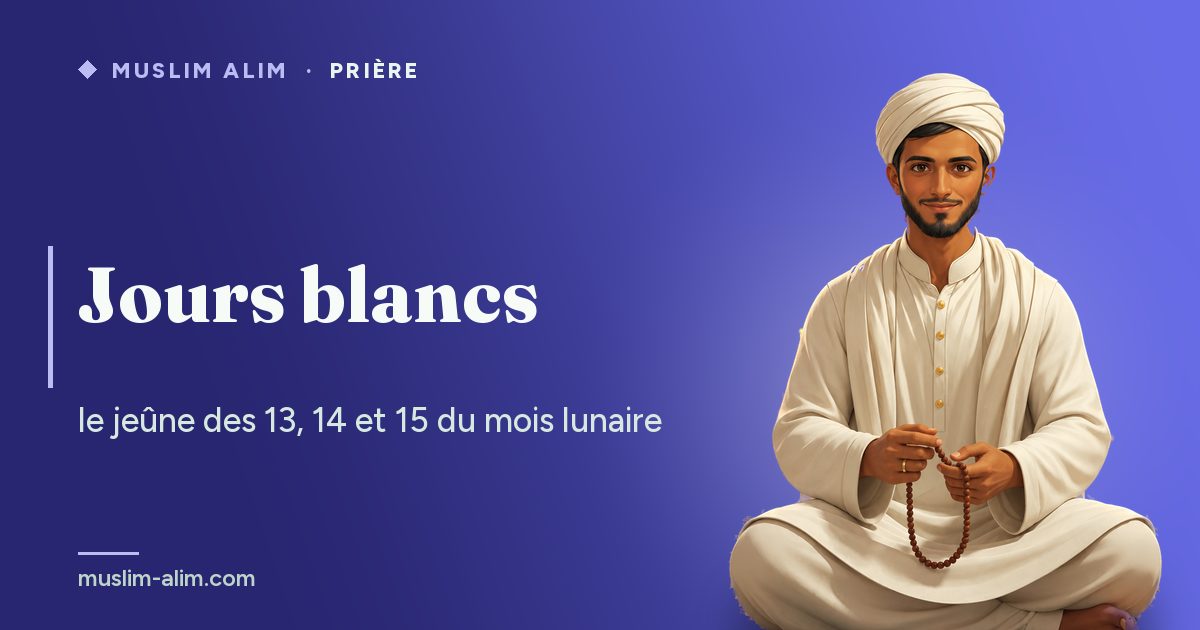 Jours blancs : le jeûne des 13, 14 et 15 du mois hégirien, ses mérites et les prochaines dates, Muslim Alim