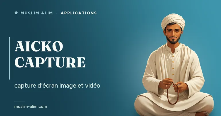 AICKO CAPTURE : capture d’écran en image et en vidéo pour Windows, présentée sur Muslim Alim