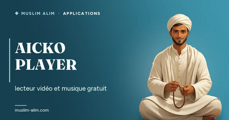 AICKO PLAYER : lecteur vidéo et musique gratuit pour Windows, présenté sur Muslim Alim