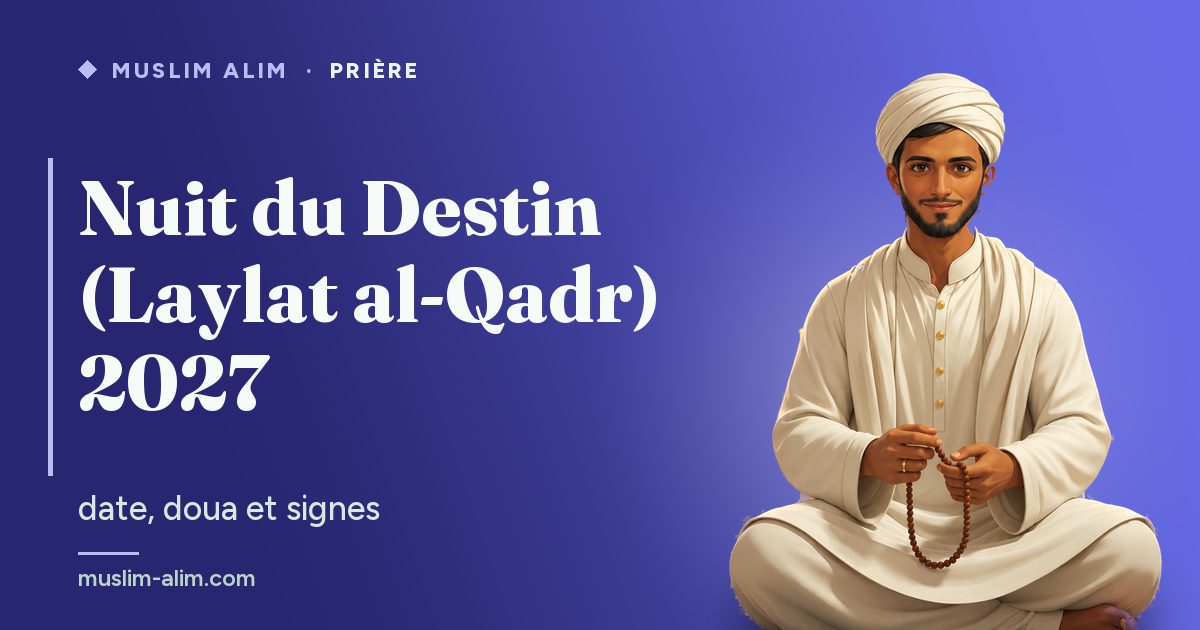 Nuit du Destin 2027 : les dates probables de Laylat al-Qadr, la doua d’Aïcha et ses signes, sur Muslim Alim