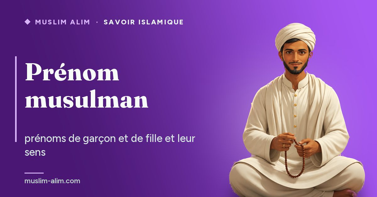 Prénom musulman : plus de 80 prénoms de garçon et de fille avec leur signification, sur Muslim Alim