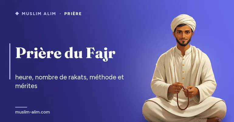Prière du Fajr : heure, nombre de rakats, méthode et mérites de la prière de l’aube, sur Muslim Alim