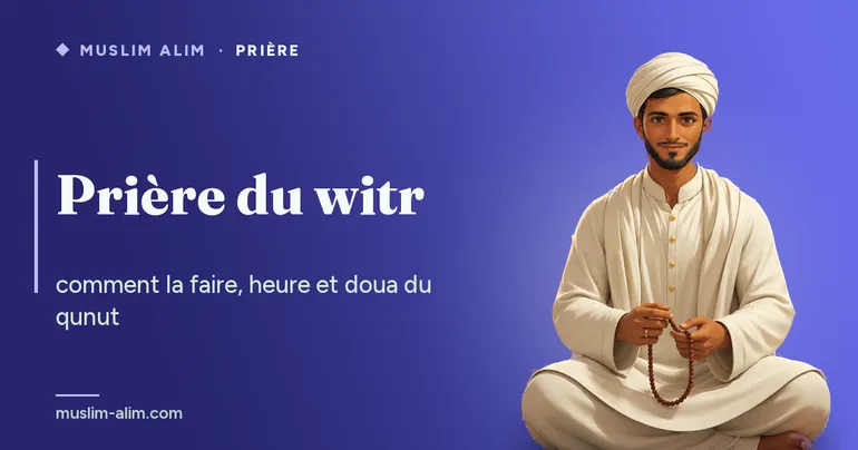 Prière du witr : son heure, le nombre de rak‘a, les sourates à lire et la doua du qunut, sur Muslim Alim