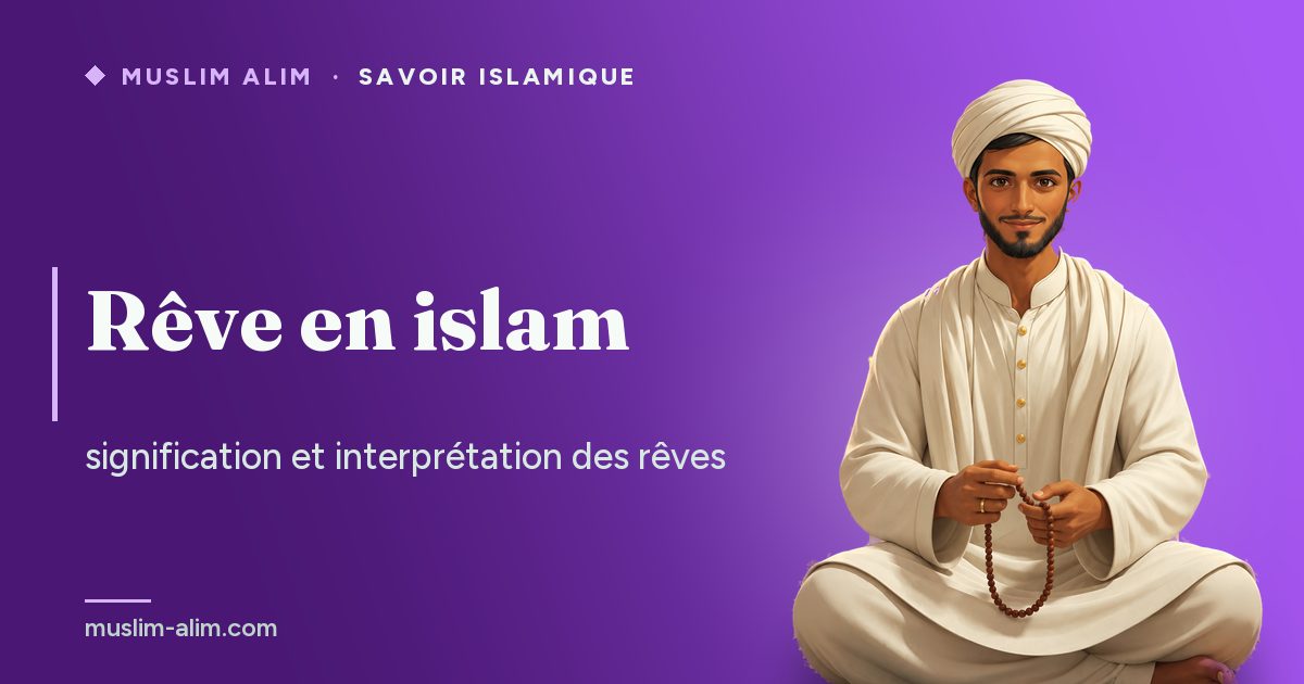 Rêve en islam : les trois sortes de rêves, que faire après un mauvais rêve et leur signification, Muslim Alim