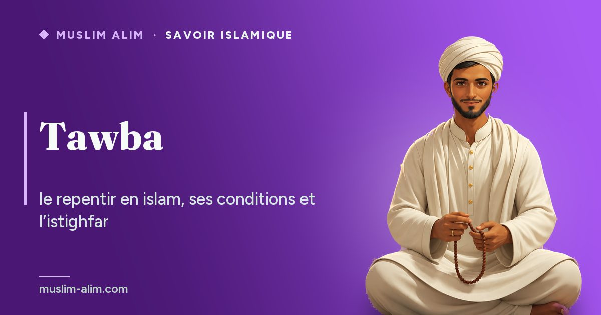 Tawba, le repentir en islam : ses conditions, la prière du repentir et Sayyid al-Istighfar, Muslim Alim